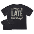 Women's Sorry I'm Late I Saw a Dog Short Sleeve Oversized product image 1